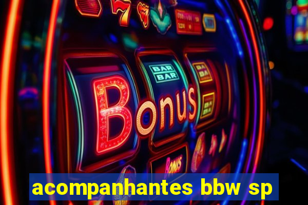 acompanhantes bbw sp